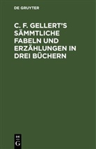 Degruyter - C. F. Gellert's sämmtliche Fabeln und Erzählungen in drei Büchern