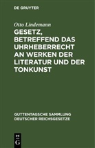 Otto Lindemann - Gesetz, betreffend das Uhrheberrecht an Werken der Literatur und der Tonkunst