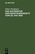Oskar Pachmayr - Das Bayerische Kirchensteuergesetz vom 20. Mai 1935