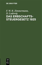 D. Ludewig, F. W. R. Zimmermann - Das Erbschaftssteuergesetz 1925