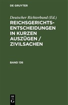 Deutscher Richterbund - Reichsgerichts-Entscheidungen in kurzen Auszügen / Zivilsachen - Band 136: Reichsgerichts-Entscheidungen in kurzen Auszügen / Zivilsachen. Band 136