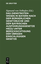 Sigmund von Oelhafen - Das Dienstbotenwesen in Bayern nach dem Bürgerlichen Gesetzbuche und dem bayrischen Ausführungsgesetze hiezu unter Berücksichtigung der übrigen einschlägigen Gesetze