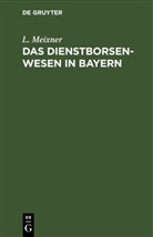 L. Meixner - Das Dienstborsenwesen in Bayern
