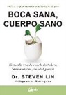 Steven Lin - Boca sana, cuerpo sano : el estrecho vínculo entre la dentadura, la alimentación y la salud general