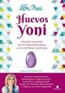 Lilou Macé - Huevos yoni : descubre el secreto de una sexualidad plena y una confianza recobrada