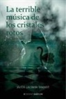 Javier Lacomba Tamarit - La terrible música de los cristales rotos