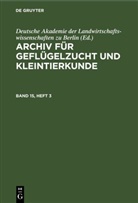 Deutsche Akademie der Landwirtschaftswissenschaften zu Berlin - Archiv für Geflügelzucht und Kleintierkunde - Band 15, Heft 3: Archiv für Geflügelzucht und Kleintierkunde. Band 15, Heft 3