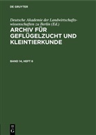 Deutsche Akademie der Landwirtschaftswissenschaften zu Berlin - Archiv für Geflügelzucht und Kleintierkunde - Band 14, Heft 6: Archiv für Geflügelzucht und Kleintierkunde. Band 14, Heft 6