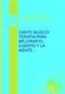 Miguel Alcaraz Paredes, Andrés Jaile y Soto - Canto músico : terapìa para mejorar el cuerpo y la mente