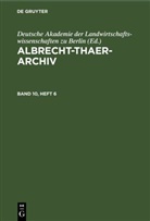 Deutsche Akademie der Landwirtschaftswissenschaften zu Berlin - Albrecht-Thaer-Archiv - Band 10, Heft 6: Albrecht-Thaer-Archiv. Band 10, Heft 6