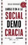 Borja Barragué - Larga vida a la socialdemocracia : cómo evitar que el crecimiento de la desigualdad acabe con la democracia