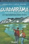 Francisco López Saura - Guadarrama, pasión por la montaña : 25 excursiones para todos