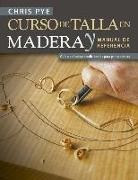 Chris Pye - Curso de talla en madera y manual de referencia : guía de técnicas tradicionales para principiantes