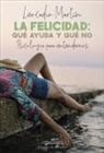 Leocadio Martín Borges - La felicidad : qué ayuda y qué no : psicología para entendernos