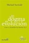 Michael Seewald - El dogma en evolución : cómo se desarrollan las doctrinas de fe