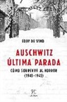 Eddy de Wind - Auschwitz, última parada : cómo sobreviví al horror, 1943-1945