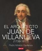 Pedro Moleón Gavilanes - El arquitecto Juan de Villanueva, 1739-1811