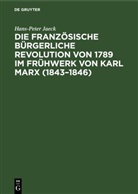 Hans-Peter Jaeck - Die französische bürgerliche Revolution von 1789 im Frühwerk von Karl Marx (1843-1846)