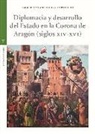 Concepción Villanueva Morte - Diplomacia y desarrollo del Estado en la Corona de Aragón, s. XIV-XVI