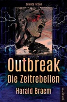 Harald Braem - Outbreak - Die Zeitrebellen