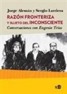 Jorge Alemán, Sergio Larriera - Razón fronteriza y sujeto del inconsciente : conversaciones con Eugenio Trías
