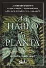 Monica Gagliano - Así habló la planta : la consciencia secreta de las plantas y la sorprendente comunicación con ellas y entre ellas