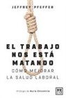 Jeffrey Pfeffer - El trabajo nos está matando : y a nadie le importa