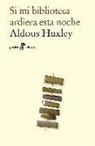 Aldous Huxley - Si mi biblioteca ardiera esta noche