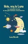 Luca Novelli - Hola, soy la Luna : la verdadera historia de una gran hermana extraterrestre