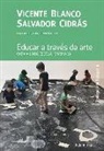 Vicente Blanco, Salvador Cidrás, Rocío Modia - Educar a través da arte : cara a unha escola imaxinada