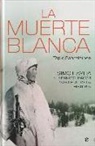Tapio A. M. Saarelainen - La muerte blanca : Simo Häyhä, el francotirador más letal de la historia