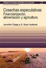 Jennifer Clapp, S. Ryan Isakson - Cosechas especulativas : financiarizacion, alimentación y agricultura