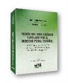 Elsa Norma Delgado Rueda, Gianni Egidio Piva Torres - Teoría del bien jurídico tutelado por el derecho penal español : referencia a los principales bienes jurídicos de los tipos penales del Código Penal