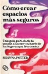 Shawna Potter - Cómo crear espacios más seguros : una guía para darle la patada al acoso y echarlo de los lugares que frecuentas