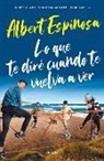 Albert Espinosa - Lo que te diré cuando te vuelva a ver : el libro que ha inspirado la serie "Los espabilados"