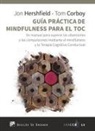 Tom Corboy, Jon Hershfield - Guía práctica de mindfulness para el TOC : un manual para superar las obsesiones y las compulsiones mediante el mindfulness y la terapia cognitivo conductual