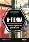 Alba García Milon, María Cristina Olarte Pascual, Yolanda Sierra Murillo - A-tienda : dirección y gestión del punto de venta