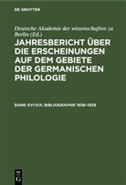 Deutsche Akademie Der Wissenschaften Zu Berlin - Jahresbericht über die Erscheinungen auf dem Gebiete der germanischen Philologie - Band XVI-XIX: Bibliographie 1936-1939