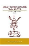 Adrián Ares Legaspi, Diego Belmonte Fernández, María Antonia Carmona Ruiz, Javier E. Jiménez López de Eguileta, María Luisa Pardo Rodríguez, Elena Esperanza Rodríguez Díaz - Iglesia y escritura en Castilla, siglos XII-XVII