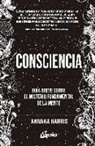 Annaka Harris - Consciencia : guía breve sobre el misterio fundamental de la mente