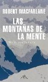 Robert Grant MacFarlane - Las montañas de la mente : historia de una fascinación