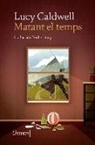 Lucy Caldwell - Matant el temps