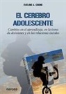 Eveline Crone - El cerebro adolescente : cambios en el aprendizaje, en la toma de decisiones y en las relaciones sociales