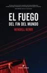 Wendell Berry, Paul Kingsnorth - El fuego del fin del mundo