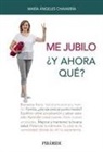 María Ángeles Chavarría, María Ángeles Chavarría Aznar - Me jubilo : ¿y ahora qué?