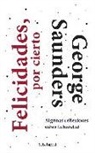 George Saunders - Felicidades, por cierto : algunas reflexiones sobre la bondad