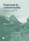 Oriol Beltran, José A. Cortés Vázquez - Repensar la conservación : naturaleza, mercado y sociedad civil