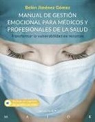 Belén Jiménez Gómez, María José Racionero Cortés - Manual de gestión emocional para médicos y profesionales de la salud : transformar la vulnerabilidad en recursos