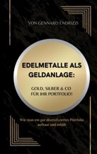 Gennaro Endrizzi, Gennaro Endrizzi - Edelmetalle als Geldanlage: Gold, Silber & Co für ihr Portfolio!