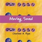 Charlene A. Ryan - Moving Sound